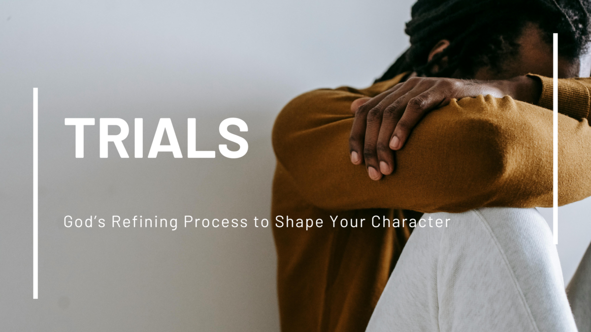 A person sits with their head resting on folded arms, wearing a brown sweater and appearing weary or contemplative. Text on the image reads: ‘Trials’ and ‘God’s Refining Process to Shape Your Character.’