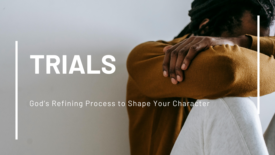 A person sits with their head resting on folded arms, wearing a brown sweater and appearing weary or contemplative. Text on the image reads: ‘Trials’ and ‘God’s Refining Process to Shape Your Character.’