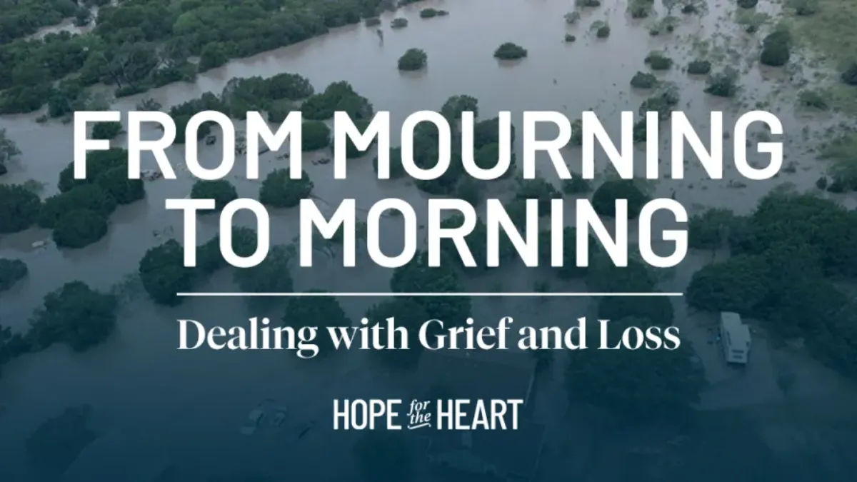 An aerial view of severe flooding shows trees and buildings surrounded by high water. Text on the image reads: ‘From Mourning to Morning’ and ‘Dealing with Grief and Loss.’ The Hope for the Heart logo appears at the bottom.
